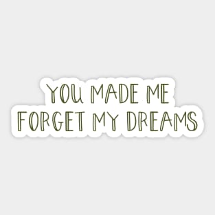 You made me forget my dreams, green Sticker